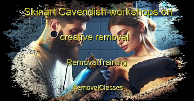 Skinart Cavendish workshops on creative removal | RemovalTraining | RemovalClasses | SkinartTraining-Australia