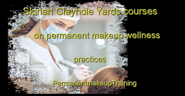 Skinart Clayhole Yards courses on permanent makeup wellness practices | PermanentmakeupTraining | PermanentmakeupClasses | SkinartTraining-Australia