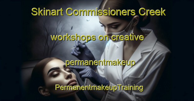 Skinart Commissioners Creek workshops on creative permanentmakeup | PermanentmakeupTraining | PermanentmakeupClasses | SkinartTraining-Australia