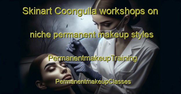 Skinart Coongulla workshops on niche permanent makeup styles | PermanentmakeupTraining | PermanentmakeupClasses | SkinartTraining-Australia