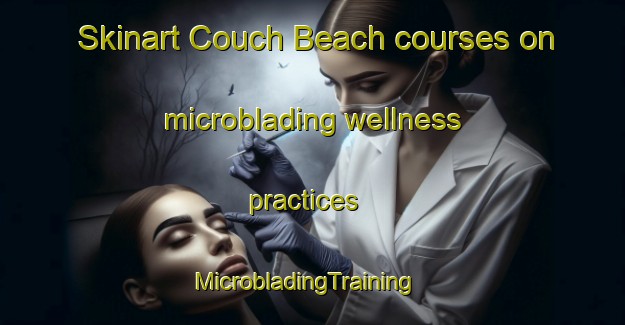 Skinart Couch Beach courses on microblading wellness practices | MicrobladingTraining | MicrobladingClasses | SkinartTraining-Australia