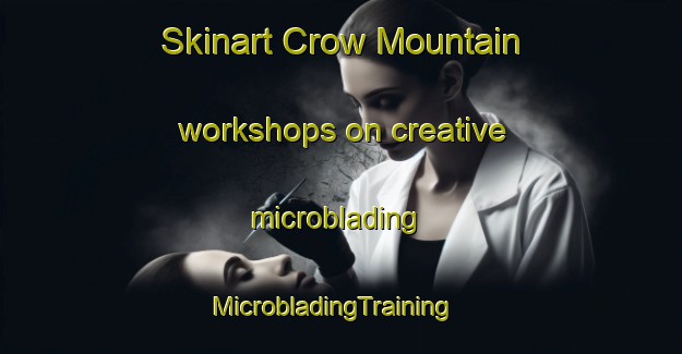 Skinart Crow Mountain workshops on creative microblading | MicrobladingTraining | MicrobladingClasses | SkinartTraining-Australia