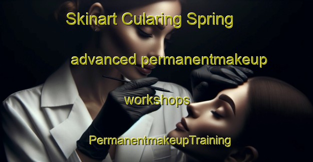 Skinart Cularing Spring advanced permanentmakeup workshops | PermanentmakeupTraining | PermanentmakeupClasses | SkinartTraining-Australia