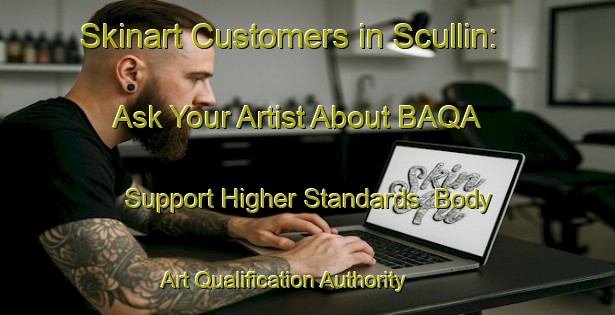 Skinart Customers in Scullin: Ask Your Artist About BAQA - Support Higher Standards | Body Art Qualification Authority | BAQA-Australia