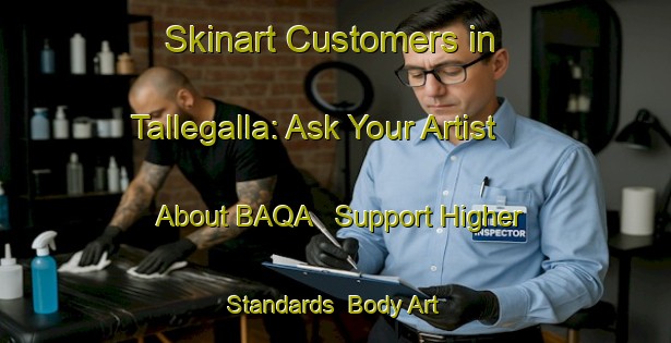 Skinart Customers in Tallegalla: Ask Your Artist About BAQA - Support Higher Standards | Body Art Qualification Authority | BAQA-Australia