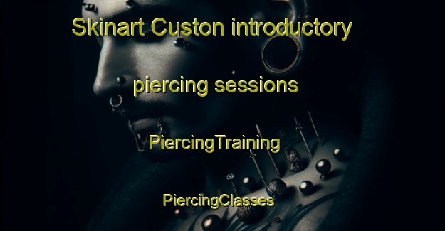 Skinart Custon introductory piercing sessions | PiercingTraining | PiercingClasses | SkinartTraining-Australia