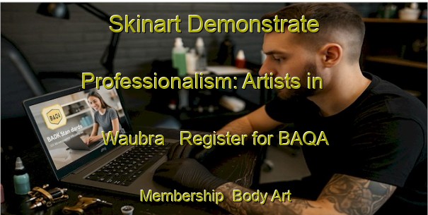 Skinart Demonstrate Professionalism: Artists in Waubra - Register for BAQA Membership | Body Art Qualification Authority | BAQA-Australia