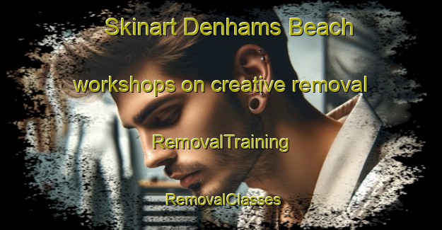 Skinart Denhams Beach workshops on creative removal | RemovalTraining | RemovalClasses | SkinartTraining-Australia