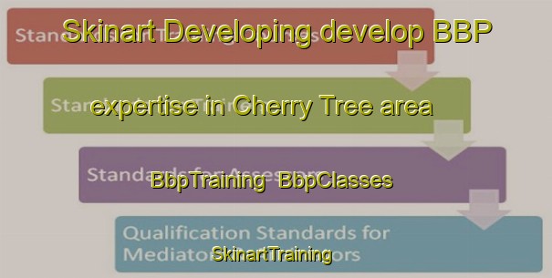 Skinart Developing develop BBP expertise in Cherry Tree area | BbpTraining | BbpClasses | SkinartTraining-Australia
