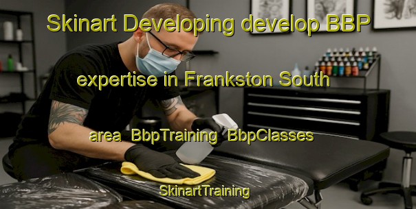 Skinart Developing develop BBP expertise in Frankston South area | BbpTraining | BbpClasses | SkinartTraining-Australia
