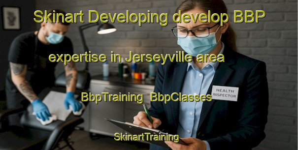 Skinart Developing develop BBP expertise in Jerseyville area | BbpTraining | BbpClasses | SkinartTraining-Australia