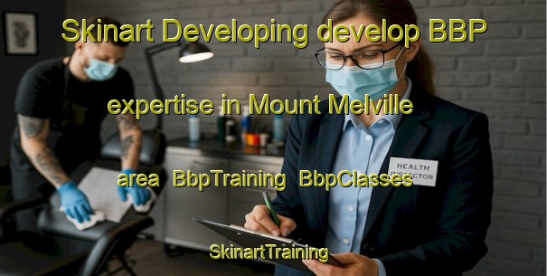 Skinart Developing develop BBP expertise in Mount Melville area | BbpTraining | BbpClasses | SkinartTraining-Australia