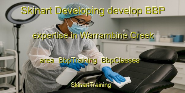 Skinart Developing develop BBP expertise in Warrambine Creek area | BbpTraining | BbpClasses | SkinartTraining-Australia