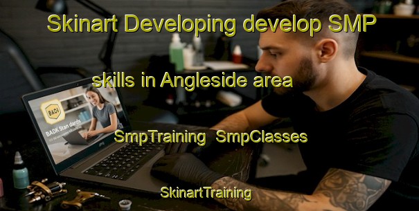Skinart Developing develop SMP skills in Angleside area | SmpTraining | SmpClasses | SkinartTraining-Australia