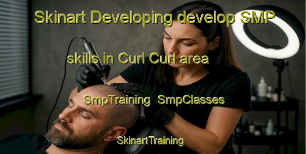 Skinart Developing develop SMP skills in Curl Curl area | SmpTraining | SmpClasses | SkinartTraining-Australia