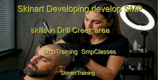 Skinart Developing develop SMP skills in Drill Creek area | SmpTraining | SmpClasses | SkinartTraining-Australia