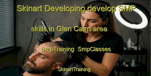 Skinart Developing develop SMP skills in Glen Cairn area | SmpTraining | SmpClasses | SkinartTraining-Australia