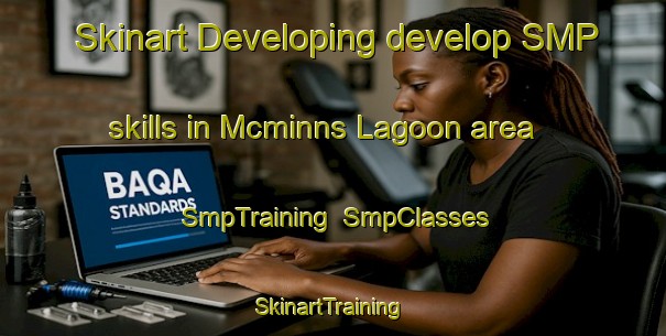 Skinart Developing develop SMP skills in Mcminns Lagoon area | SmpTraining | SmpClasses | SkinartTraining-Australia