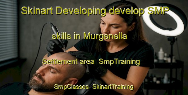 Skinart Developing develop SMP skills in Murgenella Settlement area | SmpTraining | SmpClasses | SkinartTraining-Australia