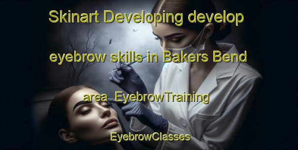 Skinart Developing develop eyebrow skills in Bakers Bend area | EyebrowTraining | EyebrowClasses | SkinartTraining-Australia