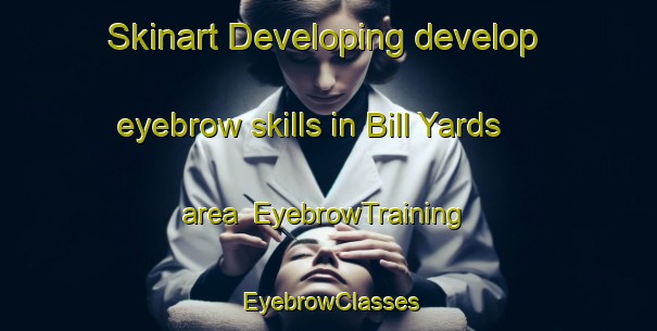 Skinart Developing develop eyebrow skills in Bill Yards area | EyebrowTraining | EyebrowClasses | SkinartTraining-Australia