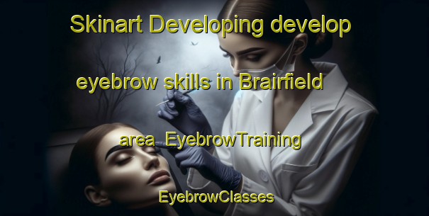 Skinart Developing develop eyebrow skills in Brairfield area | EyebrowTraining | EyebrowClasses | SkinartTraining-Australia
