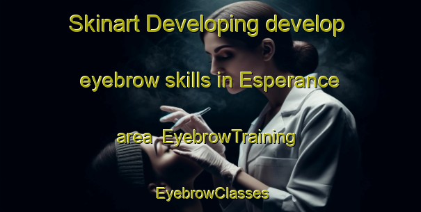 Skinart Developing develop eyebrow skills in Esperance area | EyebrowTraining | EyebrowClasses | SkinartTraining-Australia