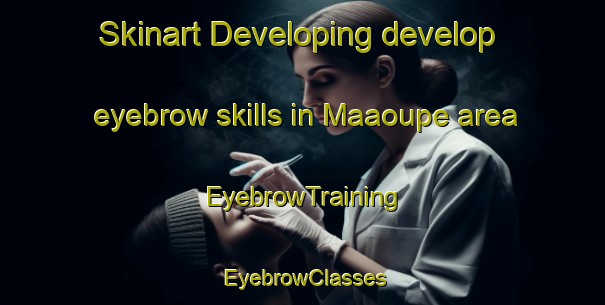 Skinart Developing develop eyebrow skills in Maaoupe area | EyebrowTraining | EyebrowClasses | SkinartTraining-Australia
