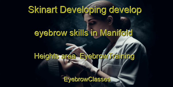 Skinart Developing develop eyebrow skills in Manifold Heights area | EyebrowTraining | EyebrowClasses | SkinartTraining-Australia