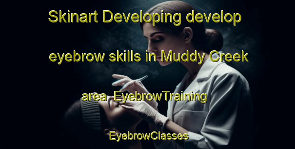 Skinart Developing develop eyebrow skills in Muddy Creek area | EyebrowTraining | EyebrowClasses | SkinartTraining-Australia