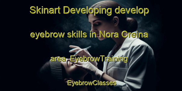 Skinart Developing develop eyebrow skills in Nora Creina area | EyebrowTraining | EyebrowClasses | SkinartTraining-Australia