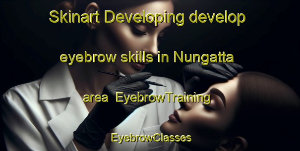 Skinart Developing develop eyebrow skills in Nungatta area | EyebrowTraining | EyebrowClasses | SkinartTraining-Australia