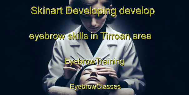 Skinart Developing develop eyebrow skills in Tirroan area | EyebrowTraining | EyebrowClasses | SkinartTraining-Australia