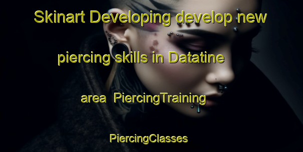 Skinart Developing develop new piercing skills in Datatine area | PiercingTraining | PiercingClasses | SkinartTraining-Australia