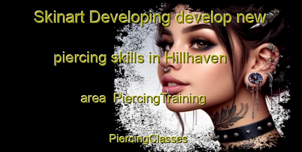 Skinart Developing develop new piercing skills in Hillhaven area | PiercingTraining | PiercingClasses | SkinartTraining-Australia