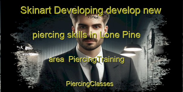 Skinart Developing develop new piercing skills in Lone Pine area | PiercingTraining | PiercingClasses | SkinartTraining-Australia