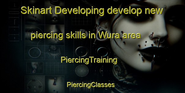 Skinart Developing develop new piercing skills in Wura area | PiercingTraining | PiercingClasses | SkinartTraining-Australia
