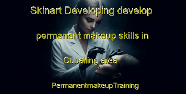 Skinart Developing develop permanent makeup skills in Cuballing area | PermanentmakeupTraining | PermanentmakeupClasses | SkinartTraining-Australia