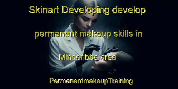 Skinart Developing develop permanent makeup skills in Mindaribba area | PermanentmakeupTraining | PermanentmakeupClasses | SkinartTraining-Australia