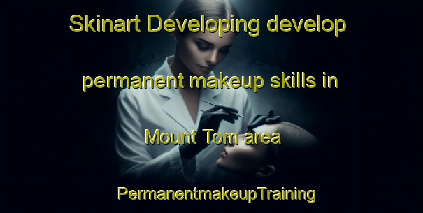 Skinart Developing develop permanent makeup skills in Mount Tom area | PermanentmakeupTraining | PermanentmakeupClasses | SkinartTraining-Australia