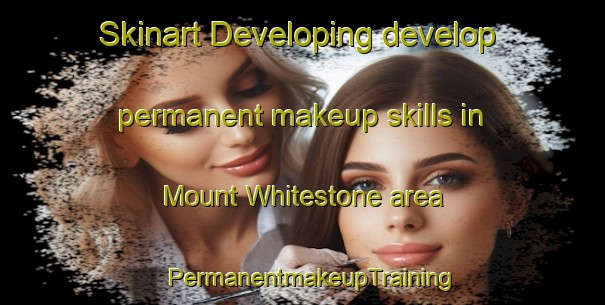 Skinart Developing develop permanent makeup skills in Mount Whitestone area | PermanentmakeupTraining | PermanentmakeupClasses | SkinartTraining-Australia