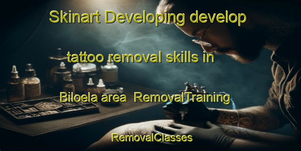 Skinart Developing develop tattoo removal skills in Biloela area | RemovalTraining | RemovalClasses | SkinartTraining-Australia