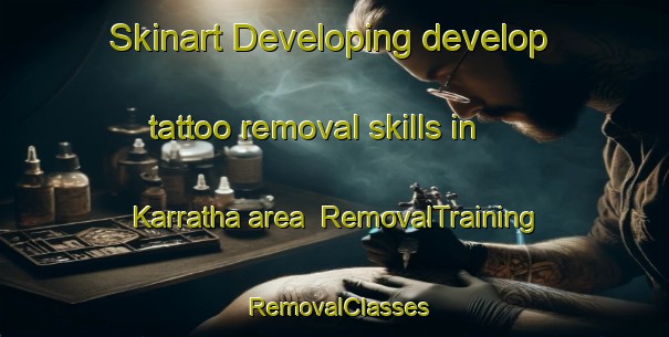 Skinart Developing develop tattoo removal skills in Karratha area | RemovalTraining | RemovalClasses | SkinartTraining-Australia