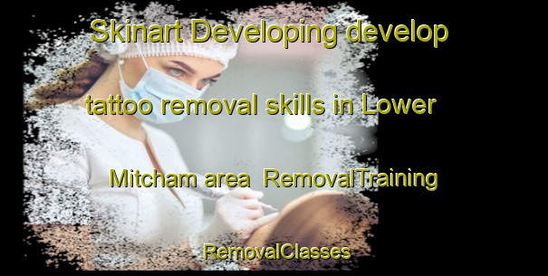 Skinart Developing develop tattoo removal skills in Lower Mitcham area | RemovalTraining | RemovalClasses | SkinartTraining-Australia