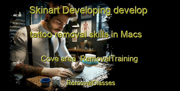 Skinart Developing develop tattoo removal skills in Macs Cove area | RemovalTraining | RemovalClasses | SkinartTraining-Australia