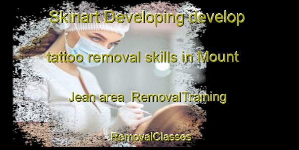 Skinart Developing develop tattoo removal skills in Mount Jean area | RemovalTraining | RemovalClasses | SkinartTraining-Australia