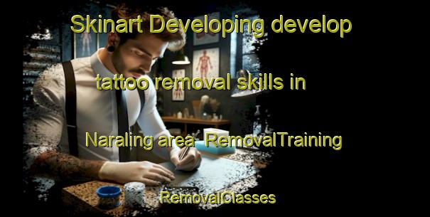 Skinart Developing develop tattoo removal skills in Naraling area | RemovalTraining | RemovalClasses | SkinartTraining-Australia