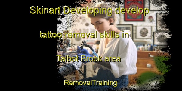 Skinart Developing develop tattoo removal skills in Talbot Brook area | RemovalTraining | RemovalClasses | SkinartTraining-Australia