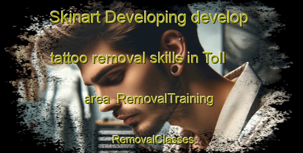 Skinart Developing develop tattoo removal skills in Toll area | RemovalTraining | RemovalClasses | SkinartTraining-Australia