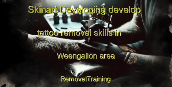 Skinart Developing develop tattoo removal skills in Weengallon area | RemovalTraining | RemovalClasses | SkinartTraining-Australia